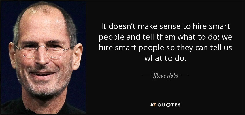 quote-it-doesn-t-make-sense-to-hire-smart-people-and-tell-them-what-to-do-we-hire-smart-people-steve-