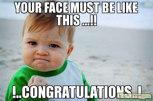 your-face-must-be-like-this--congratulations-meme-12047
