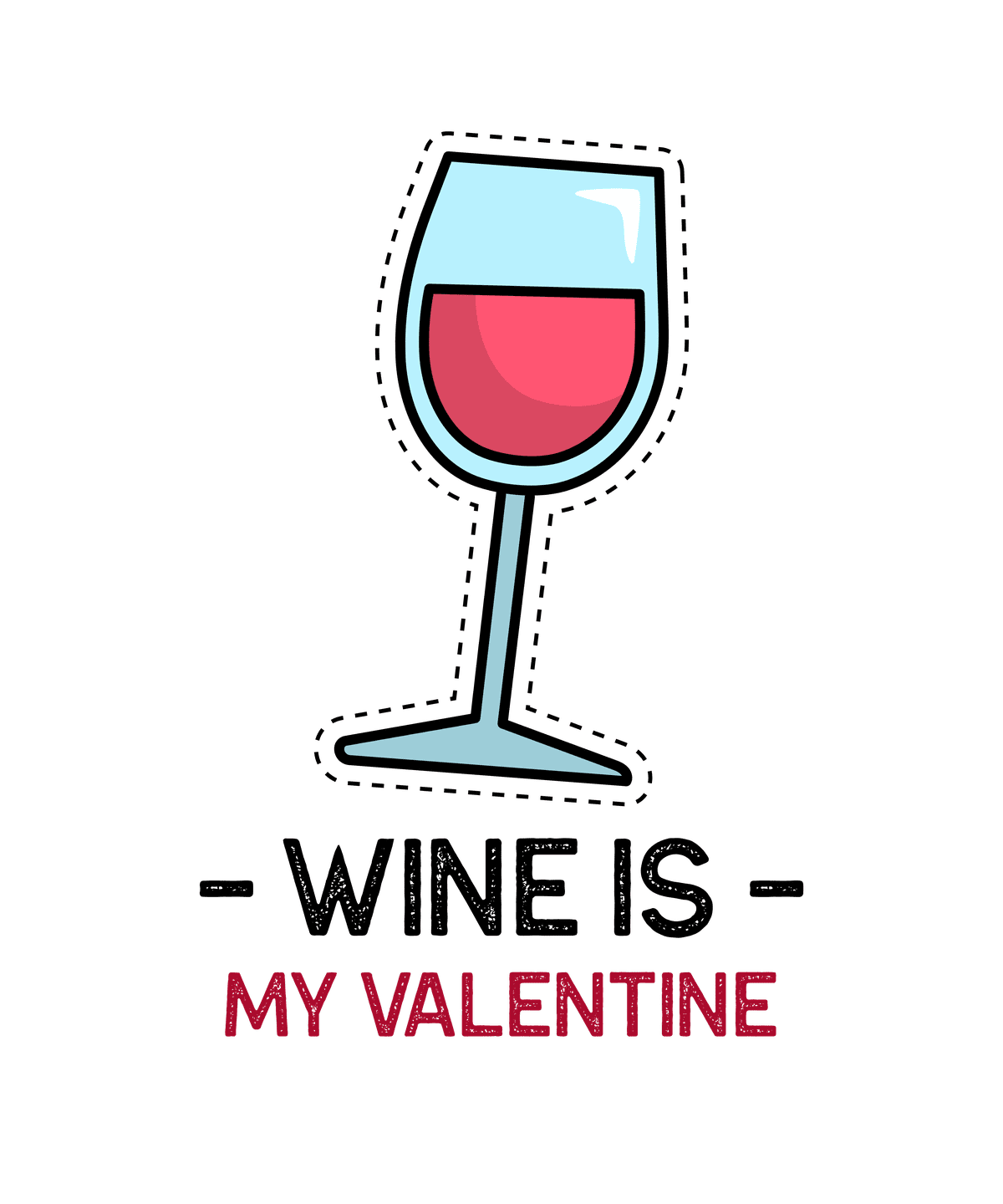                               wine is my valentine