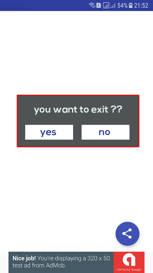 * Confirmation dialog when user tries to exit the app